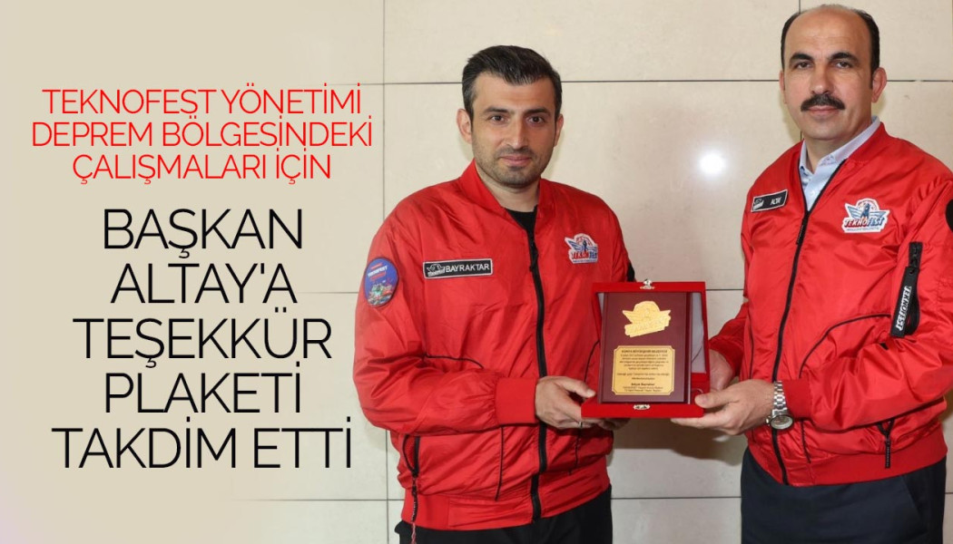 TEKNOFEST Yönetimi Deprem Bölgesindeki Çalışmaları İçin Başkan Altay'a Teşekkür Plaketi Takdim Etti