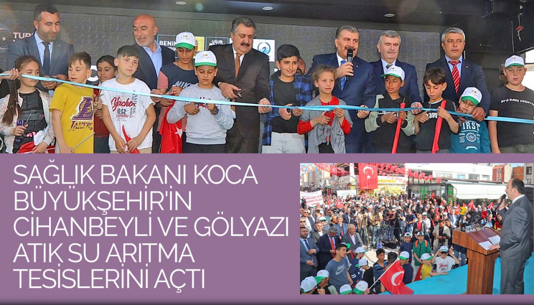 Sağlık Bakanı Koca Büyükşehir'in Cihanbeyli ve Gölyazı Atık Su Arıtma Tesislerini Açtı
