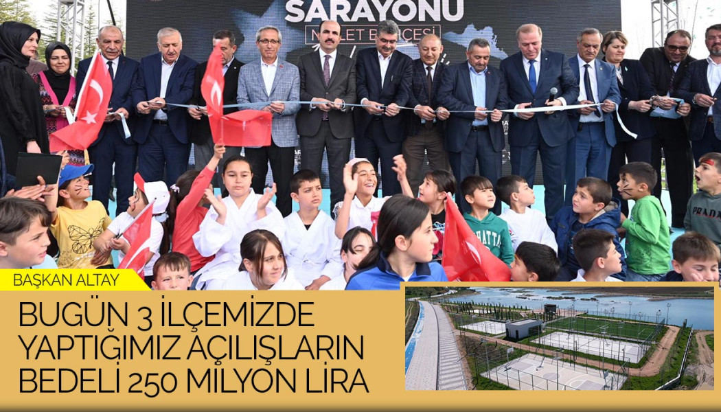 Başkan Altay: “Bugün 3 İlçemizde Yaptığımız Açılışların Bedeli 250 Milyon Lira”