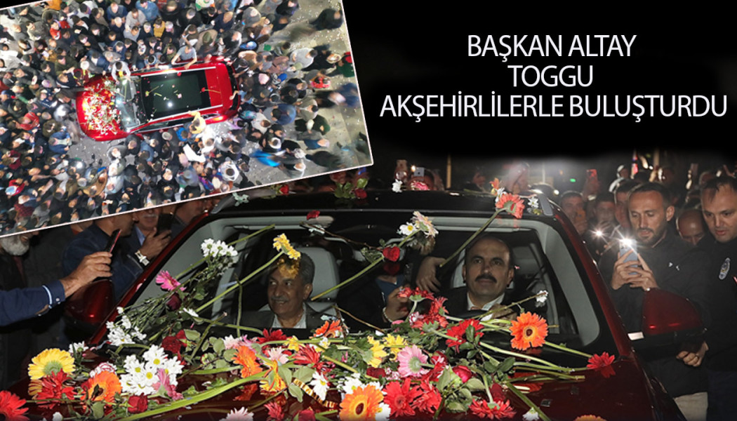 Başkan Altay TOGG’u Akşehirlilerle Buluşturdu