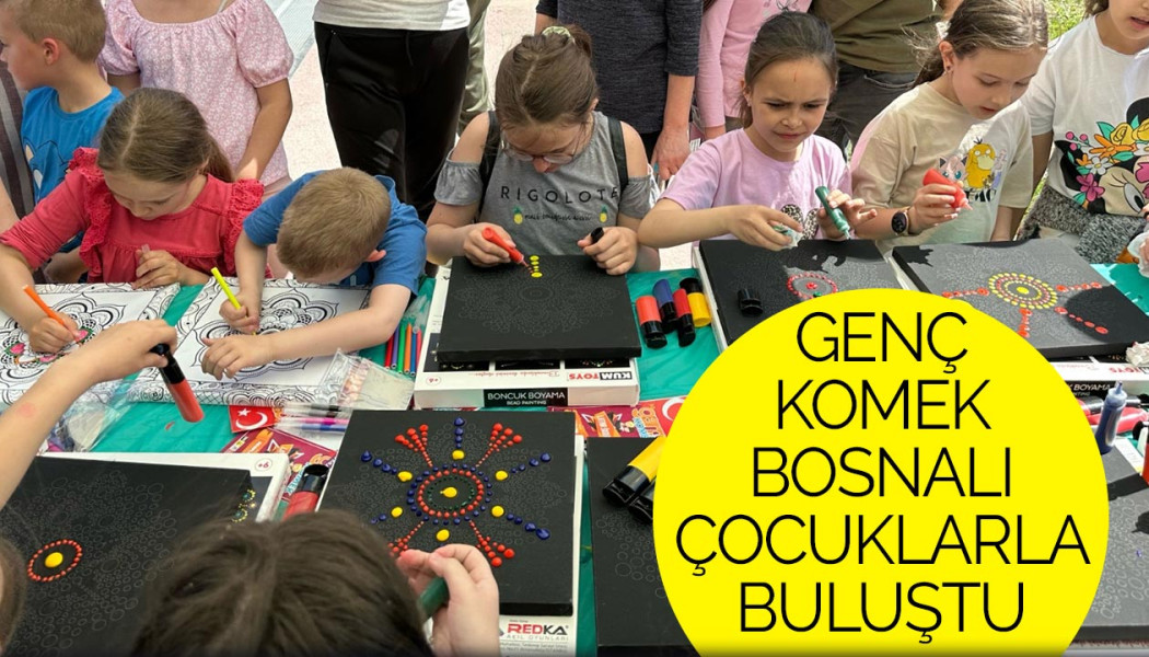 Genç KOMEK Bosnalı Çocuklarla Buluştu