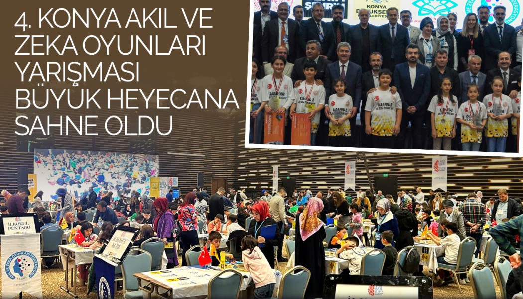 4. Konya Akıl ve Zeka Oyunları Yarışması Büyük Heyecana Sahne Oldu