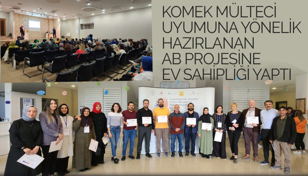 KOMEK MÜLTECİ UYUMUNA YÖNELİK HAZIRLANAN AB PROJESİNE EV SAHİPLİĞİ YAPTI