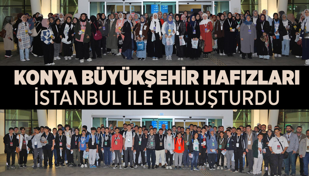 KONYA BÜYÜKŞEHİR HAFIZLARI İSTANBUL İLE BULUŞTURDU