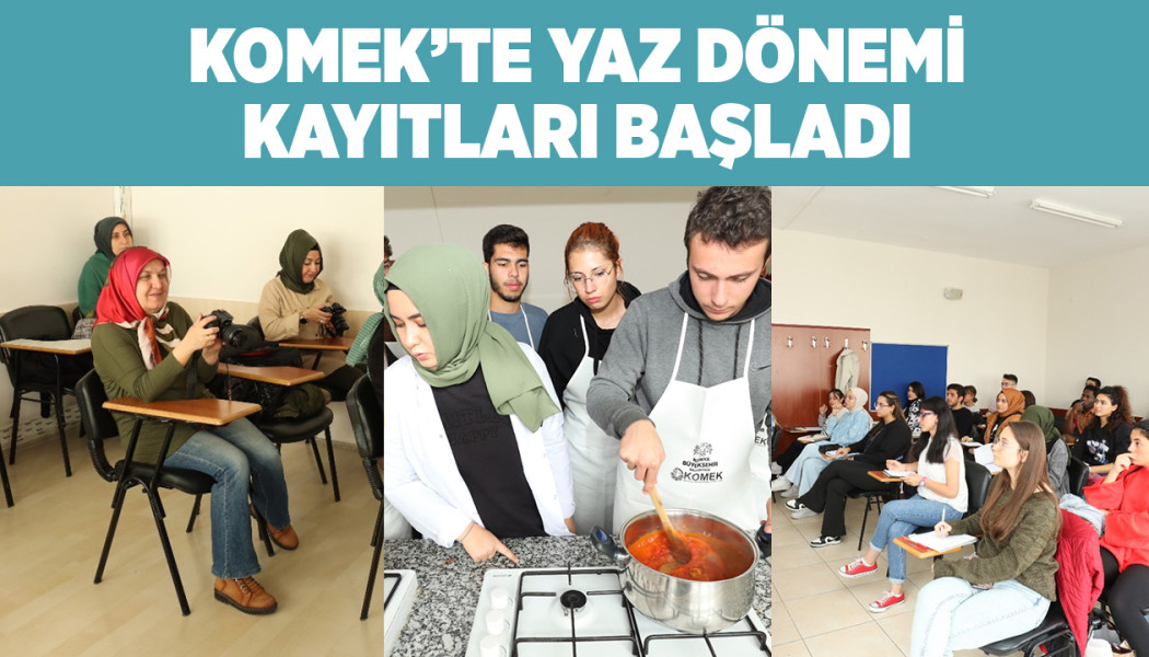 KOMEK’TE YAZ DÖNEMİ KAYITLARI BAŞLADI