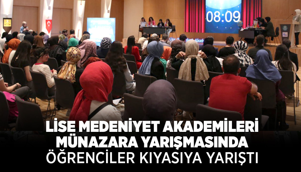 LİSE MEDENİYET AKADEMİLERİ MÜNAZARA YARIŞMASINDA ÖĞRENCİLER KIYASIYA YARIŞTI