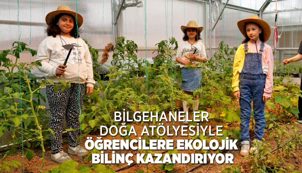 BİLGEHANELER DOĞA ATÖLYESİYLE ÖĞRENCİLERE EKOLOJİK BİLİNÇ KAZANDIRIYOR