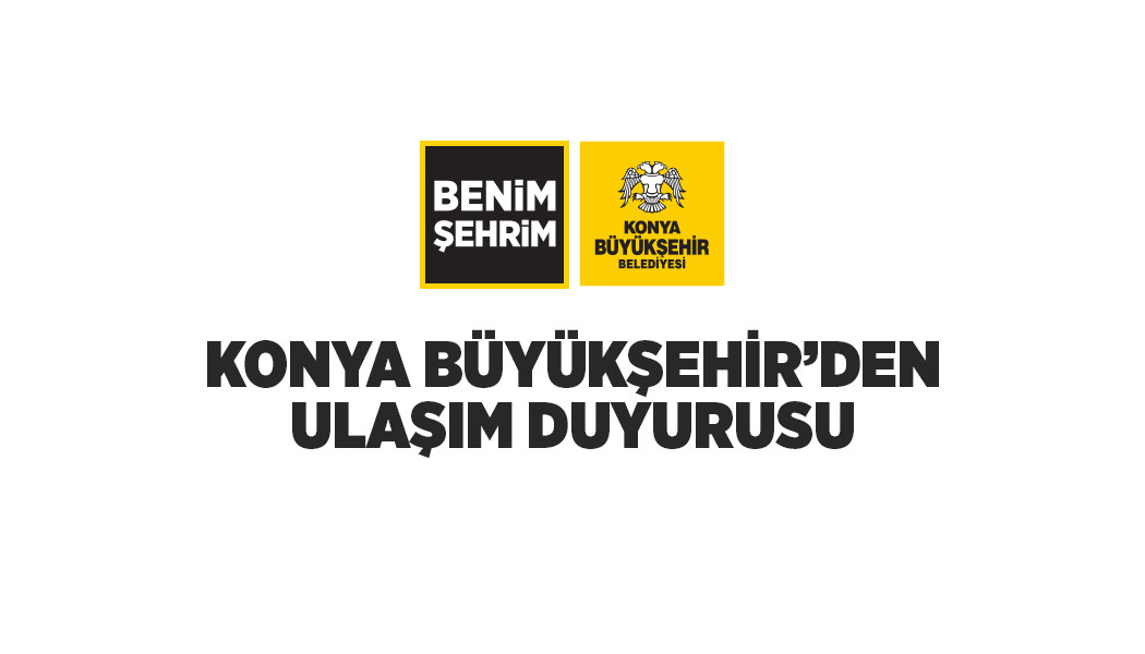 KONYA BÜYÜKŞEHİR’DEN TOPLU ULAŞIM DUYURUSU