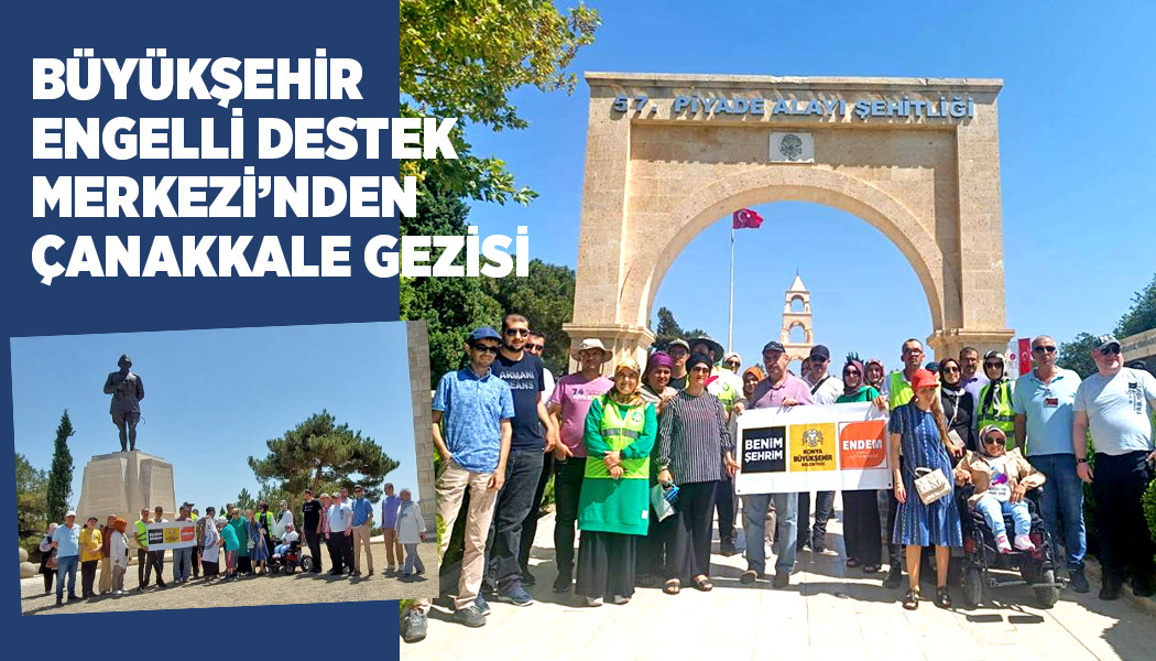 BÜYÜKŞEHİR ENGELLİ DESTEK MERKEZİ’NDEN ÇANAKKALE GEZİSİ