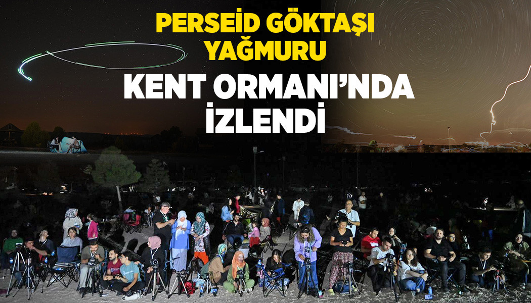 “PERSEİD GÖKTAŞI YAĞMURU” KENT ORMANI’NDA İZLENDİ