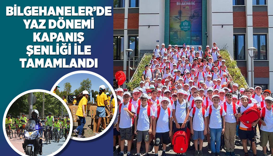 BİLGEHANELERDE YAZ DÖNEMİ KAPANIŞ ŞENLİĞİ İLE TAMAMLANDI