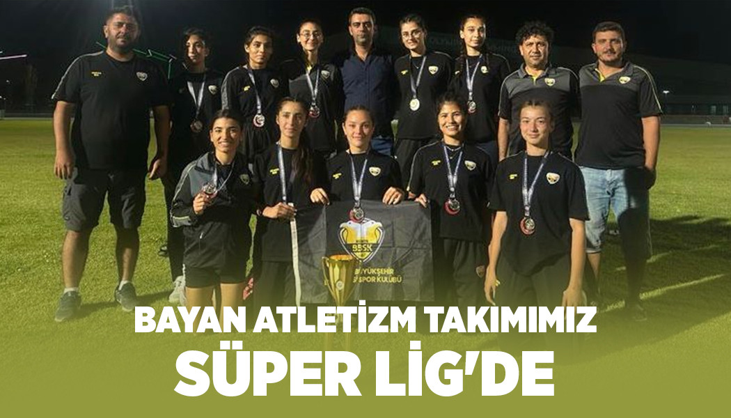 BAYAN ATLETİZM TAKIMIMIZ SÜPER LİG'DE