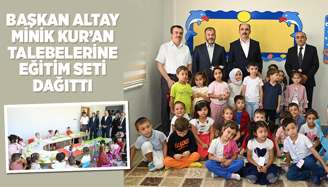 BAŞKAN ALTAY MİNİK KUR’AN TALEBELERİNE EĞİTİM SETİ DAĞITTI