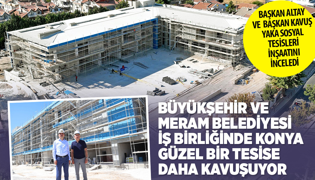 BAŞKAN ALTAY VE BAŞKAN KAVUŞ YAKA SOSYAL TESİSLERİ İNŞAATINI İNCELEDİ