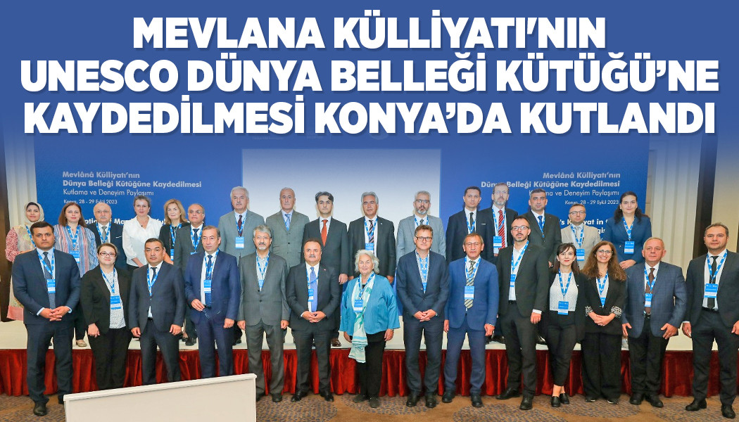 MEVLANA KÜLLİYATI'NIN UNESCO DÜNYA BELLEĞİ KÜTÜĞÜ’NE KAYDEDİLMESİ KONYA’DA KUTLANDI