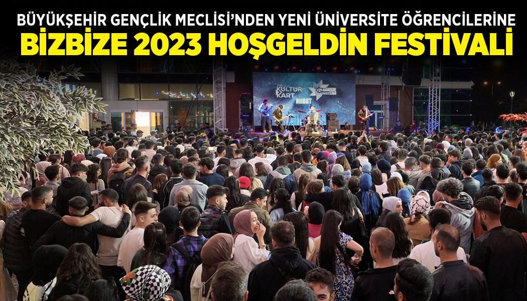 BÜYÜKŞEHİR GENÇLİK MECLİSİ’NDEN YENİ ÜNİVERSİTE ÖĞRENCİLERİNE “BİZBİZE 2023 HOŞGELDİN FESTİVALİ”