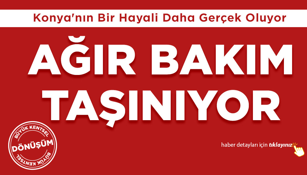 AĞIR BAKIM TAŞINIYOR
