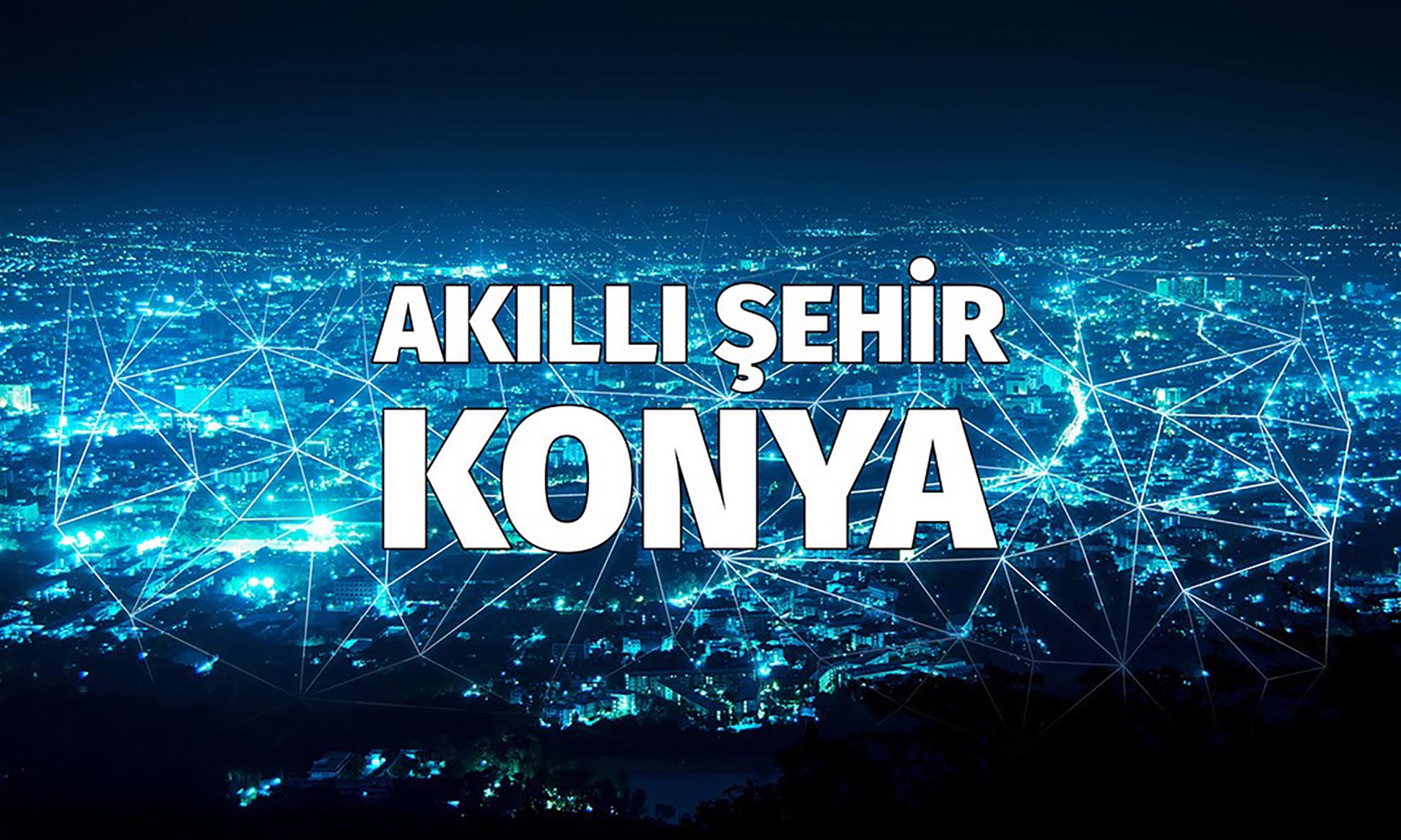 KONYA AKILLI ŞEHİR STRATEJİSİ VE YOL HARİTASI