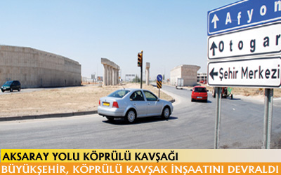 Büyükşehir, Aksaray Yolu Köprülü Kavşağı'nı Devraldı