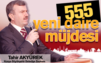 555 Yeni Daire Müjdesi