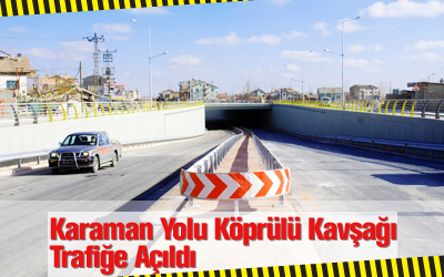 Karaman Yolu Köprülü Kavşağı Trafiğe Açıldı