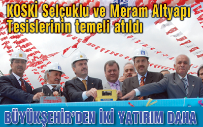 KOSKİ Selçuklu ve Meram Altyapı Tesisleri'nin Temeli Atıldı