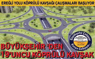 Ereğli Yolu Köprülü Kavşağı Yapım Çalışmaları Başlıyor