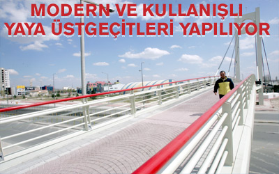Modern ve Kullanışlı Yaya Üstgeçitleri Yapılıyor