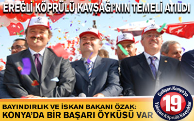 4 Yılda 19''uncu Köprülü Kavşağın Temeli Atıldı