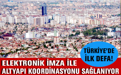 Türkiye'de İlk Defa Elektronik İmza İle Altyapı Koordinasyonu