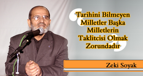 Zeki Soyak : Tarihimizi Öğrenmek Zorundayız