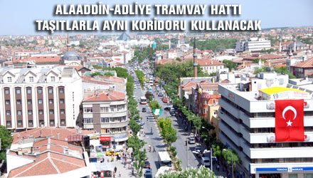 Alaaddin-Adliye Tramvay Hattı Taşıtlarla Aynı Koridoru Kullanacak
