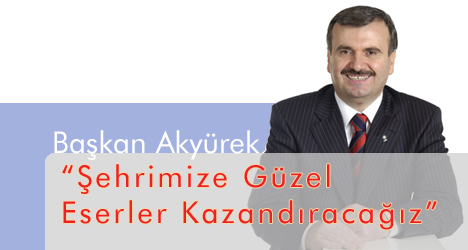 Başkan Akyürek "Şehrimize Güzel Eserler kazandıracağız"