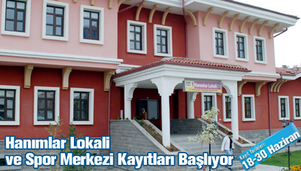 Hanımlar Lokali ve Spor Merkezi Kayıtları Başlıyor
