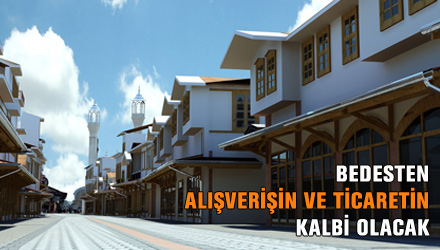 Bedesten, Alışverişin ve Ticaretin Kalbi Olacak
