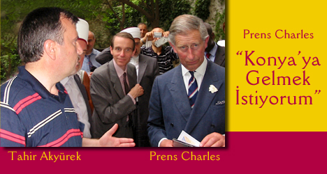 İNGİLTERE PRENSİ CHARLES : KONYA'YA GELMEK İSTİYORUM