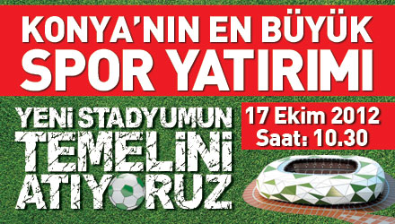 Konya Yeni Stadyumuna Kavuşuyor