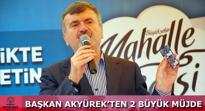 Başkan Akyürek'ten Konya'ya 2 Büyük Müjde