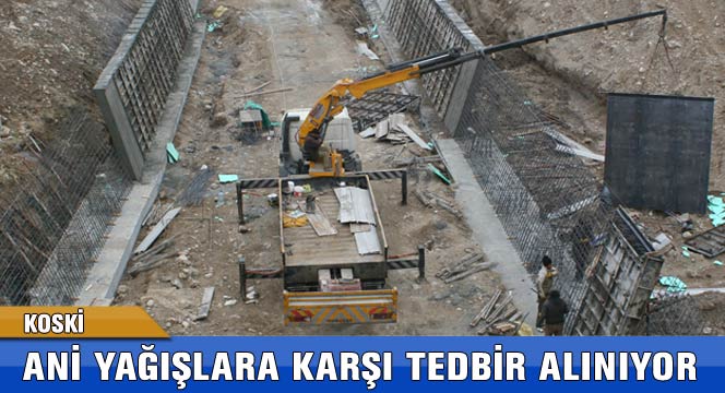 KOSKİ Ani Yağışlara Karşı Tedbir Alıyor