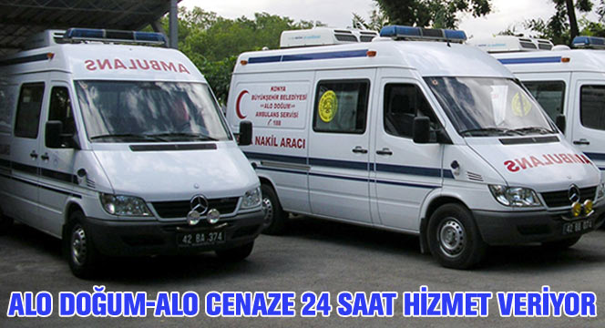Alo Doğum-Alo Cenaze 24 Saat Hizmet Veriyor
