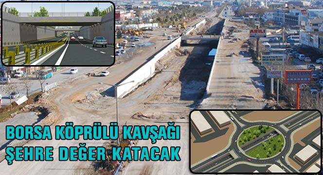 Borsa Köprülü Kavşağı Şehre Değer Katacak