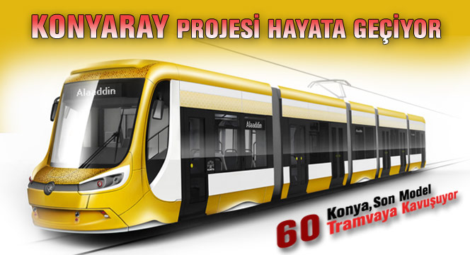 Konya Son Model 60 Tramvaya Kavuşuyor