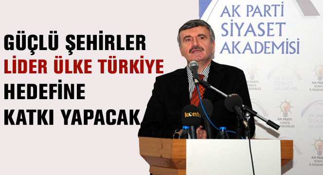 Güçlü Şehirler 'Lider Ülke Türkiye' Hedefine Katkı Yapacak