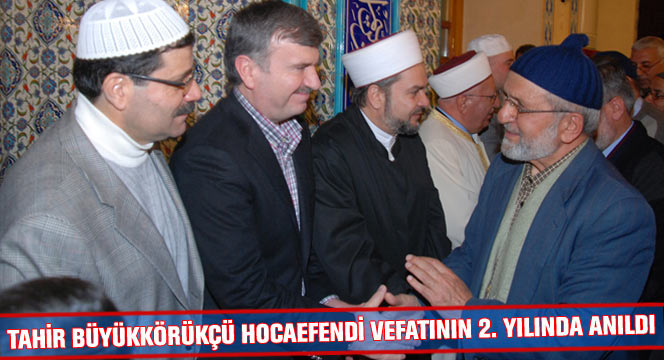 Tahir Büyükkörükçü Hocaefendi Vefatının 2. Yılında Anıldı