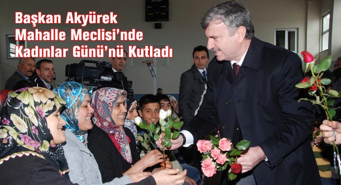 Başkan Akyürek Mahalle Meclisi'nde Kadınlar Günü'nü Kutladı