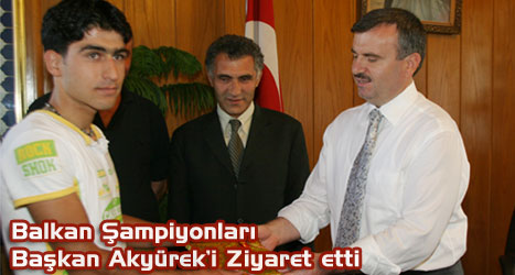 Balkan Şampiyonları Başkan Akyürek'i Ziyaret Etti