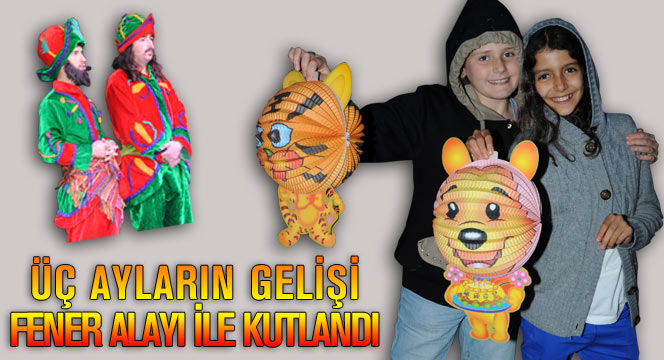 Üç Ayların Gelişi Fener Alayı İle Kutlandı