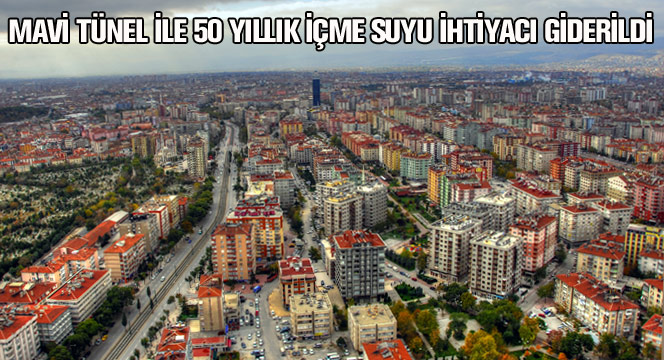Mavi Tünel İle Konya'nın 50 Yıllık İçme Suyu İhtiyacı Giderildi