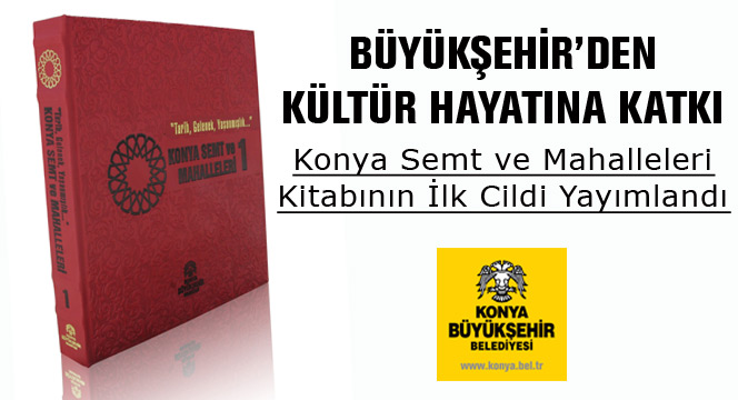 Konya Semt ve Mahalleleri Kitabının İlk Cildi Yayımlandı