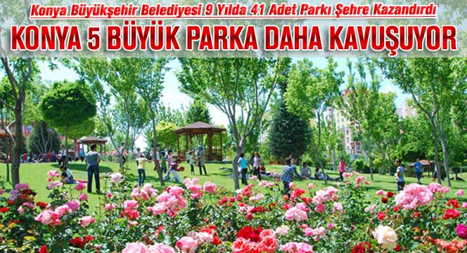 Konya 5 Büyük Parka Daha Kavuşuyor
